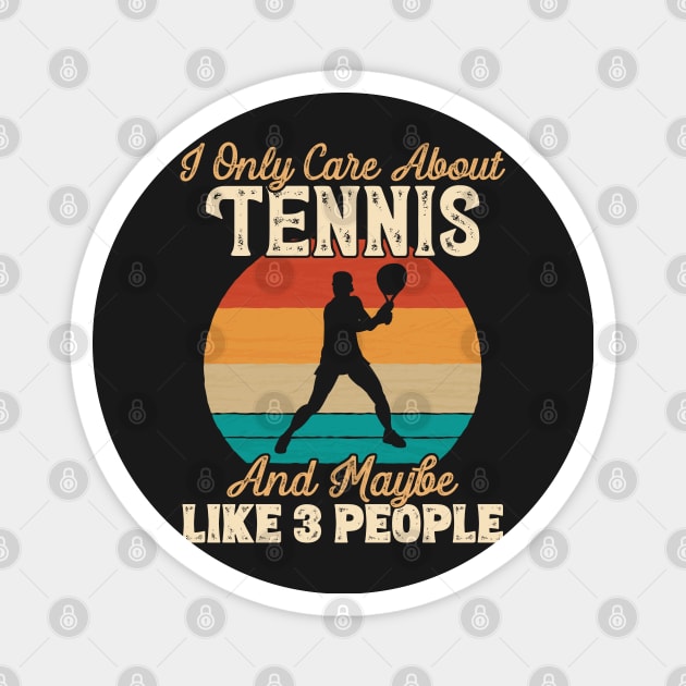 I Only Care About Tennis and Maybe Like 3 People design Magnet by theodoros20